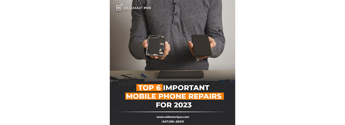 Top 6 Important Mobile Phone Repairs for 2023